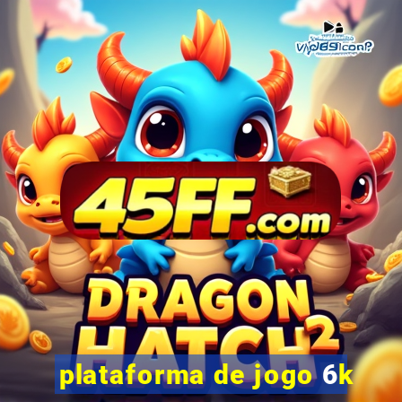 plataforma de jogo 6k